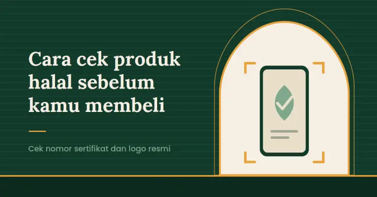 Cara Cek Produk Halal dan Membedakan Label Asli dari Palsu