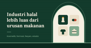 Read more about the article Industri Halal: Peluang Bisnis yang Bukan Cuma Soal Makanan